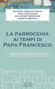 Title: La Parrocchia ai tempi di Papa Francesco: Prefazione di Domenico Sigalini, Author: Eduardo Horacio Garcìa