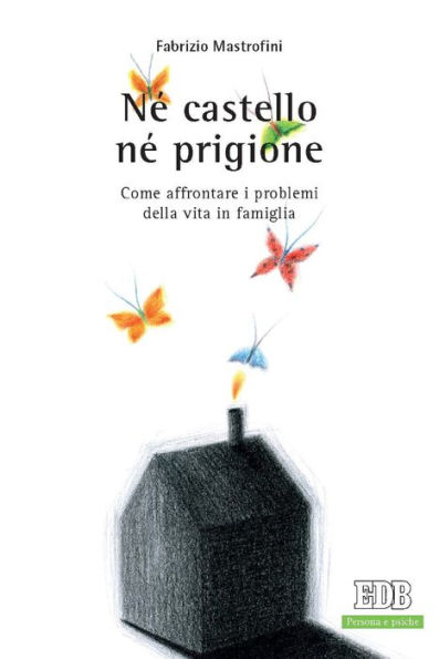 Né castello né prigione: Come affrontare i problemi della vita in famiglia