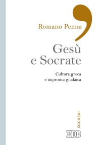 Title: Gesù e Socrate: Cultura greca e impronta giudaica, Author: Romano Penna