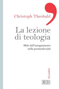 Title: La lezione di teologia: Sfide dell'insegnamento nella postmodernità, Author: Christoph Theobald