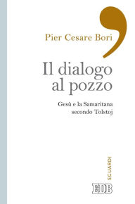 Title: Il Dialogo al pozzo: Gesù e la Samaritana secondo Tolstoj, Author: Pier Cesare Bori