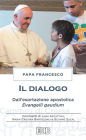 Il dialogo: Dall'esortazione apostolica Evangelii gaudium. Commenti di Luigi Accattoli, Maria Cristina Bartolomei e Silvano Zucal