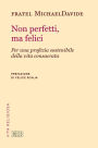 Non perfetti, ma felici: Per una profezia sostenibile della vita consacrata. Prefazione di Felice Scalia