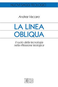 Title: La linea obliqua: Il ruolo della tecnologia nella riflessione teologica, Author: Andrea Vaccaro