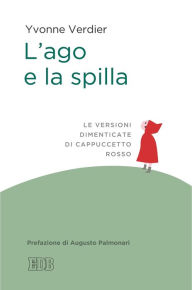 Title: L'ago e la spilla: Le versioni dimenticate di Cappuccetto rosso. Prefazione di Augusto Palmonari, Author: Yvonne Verdier
