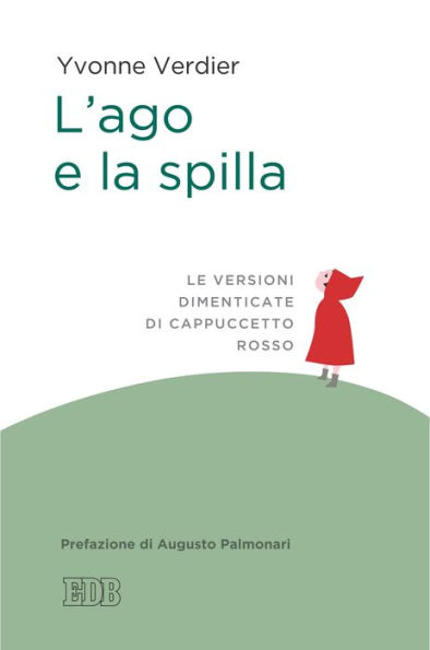 L'ago e la spilla: Le versioni dimenticate di Cappuccetto rosso. Prefazione di Augusto Palmonari