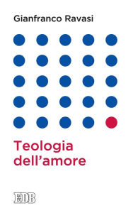 Title: Teologia dell'amore, Author: Gianfranco Ravasi