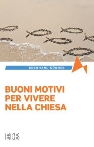 Title: Buoni motivi per vivere nella Chiesa, Author: Bernard Körner