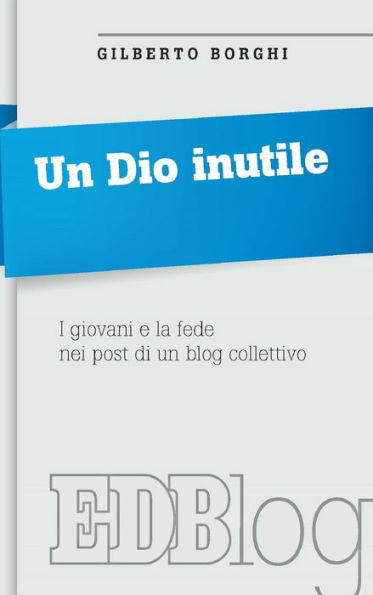 Un Dio inutile: I giovani e la fede nei post di un blog collettivo