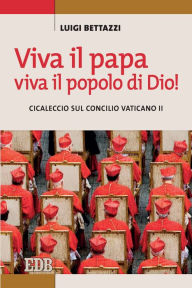 Title: Viva il papa, viva il popolo di Dio!: Cicaleccio sul concilio Vaticano II, Author: Luigi Bettazzi