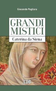 Title: Grandi mistici. Caterina da Siena, Author: Giocondo Pagliara