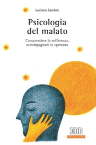 Title: Psicologia del malato: Comprendere la sofferenza, accompagnare la speranza, Author: Luciano Sandrin