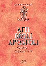 Title: Atti degli Apostoli. Vol. 1. Capp. 1-9: Con la collaborazione di Guido Bertagna, Author: Silvano Fausti