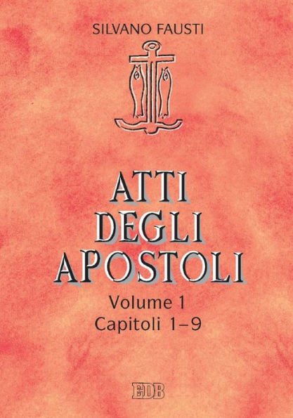 Atti degli Apostoli. Vol. 1. Capp. 1-9: Con la collaborazione di Guido Bertagna