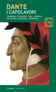 Title: I capolavori: Commedia - Vita nuova - Rime - Convivio - De vulgari eloquentia - Monarchia, Author: Dante Alighieri