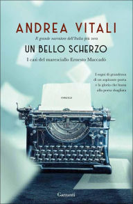 Title: Un bello scherzo: I casi del maresciallo Ernesto Maccadò, Author: Andrea Vitali