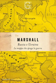 Title: Russia e Ucraina. La mappa che spiega la guerra, Author: Tim Marshall