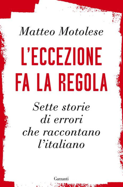 L'eccezione fa la regola: Sette storie di errori che raccontano l'italiano