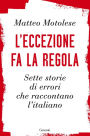 L'eccezione fa la regola: Sette storie di errori che raccontano l'italiano