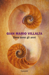 Title: Dove sono gli anni, Author: Gian Mario Villalta