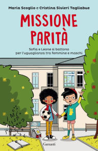 Title: Missione parità: Sofia e Leone si battono per l'uguaglianza tra femmine e maschi, Author: Cristina Sivieri Tagliabue