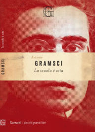 Title: La scuola è vita, Author: Antonio Gramsci