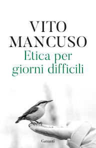 Title: Etica per giorni difficili, Author: Vito Mancuso