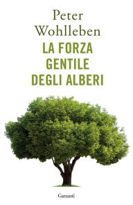 Title: La forza gentile degli alberi, Author: Peter Wohlleben