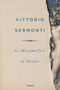 Title: Le metamorfosi di Ovidio, Author: Vittorio Sermonti