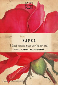 Title: I baci scritti non arrivano mai, Author: Franz Kafka