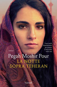 Title: La notte sopra Teheran, Author: Pegah Moshir Pour