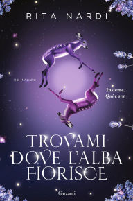 Title: Trovami dove l'alba fiorisce, Author: Rita Nardi