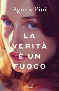 Title: La verità è un fuoco, Author: Agnese Pini