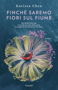 Title: Finché saremo fiori sul fiume, Author: Karissa Chen