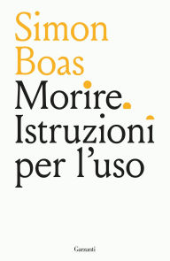 Title: Morire. Istruzioni per l'uso, Author: Simon Boas