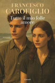 Title: Tutto il mio folle amore, Author: Francesco Carofiglio