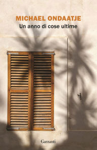 Title: Un anno di cose ultime, Author: Michael Ondaatje