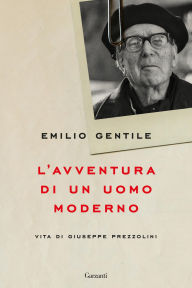 Title: L'avventura di un uomo moderno, Author: Emilio Gentile
