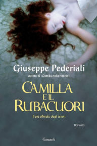 Title: Camilla e il Rubacuori: Un caso di Camilla Cagliostri, Author: Giuseppe Pederiali