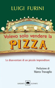 Title: Volevo solo vendere la pizza, Author: Luigi Furini