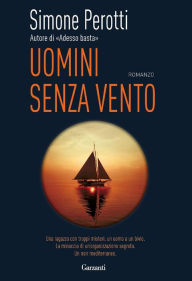 Title: Uomini senza vento, Author: Simone Perotti