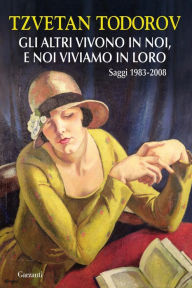 Title: Gli altri vivono in noi, e noi viviamo in loro: Saggi 1983 - 2008, Author: Tzvetan Todorov