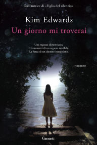 Title: Un giorno mi troverai, Author: Kim Edwards