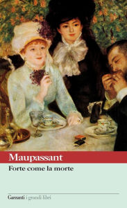 Title: Forte come la morte, Author: Guy de Maupassant