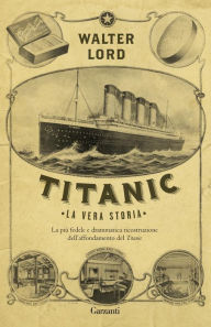 Title: Titanic: La vera storia, Author: Walter Lord