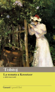 Title: La sonata a Kreutzer e altri racconti, Author: Leo Tolstoy