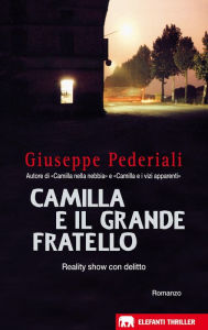 Title: Camilla e il Grande Fratello: Un caso di Camilla Cagliostri, Author: Giuseppe Pederiali