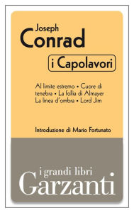 Title: I capolavori (Al limite estremo - Cuore di tenebra - La follia di Almayer - La linea d'ombra - Lord Jim), Author: Joseph Conrad