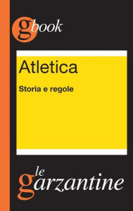 Title: Atletica. Storia e regole, Author: Redazioni Garzanti