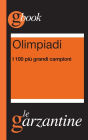 Olimpiadi. I 100 più grandi campioni